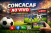 CONCACAF Ao Vivo: Onde e Como Assistir